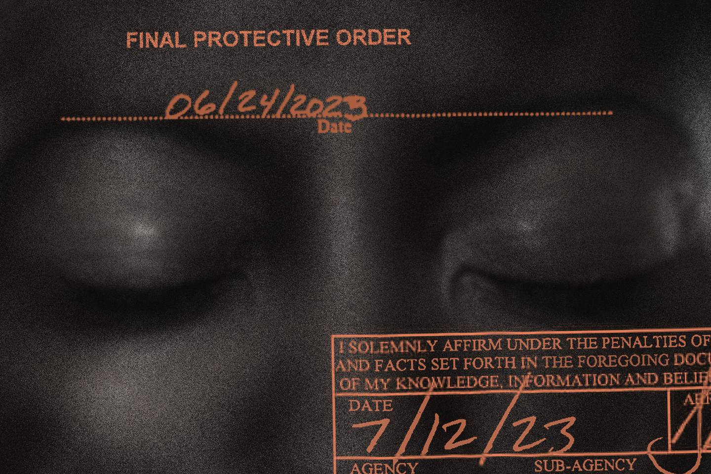 Photo collage of grainy image of woman’s eyes, close up and closed, with excerpts from court documents including text “Final Protective Order” and the dates June 24, 2023 and July 12, 2023.