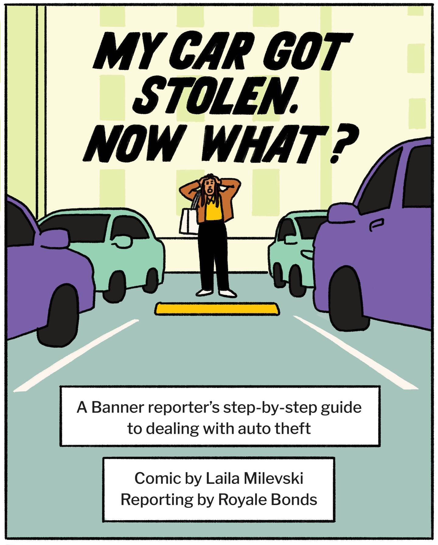 Illustration of woman standing in front of empty parking space, hands on her head. Title says "My car got stolen. Now what?" A Banner reporter's step-by-step guide to dealing with auto theft. Comic by Laila Milevski, reporting by Royale Bonds.
