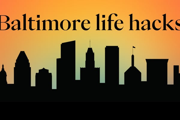 7 tips and hacks for living in Baltimore