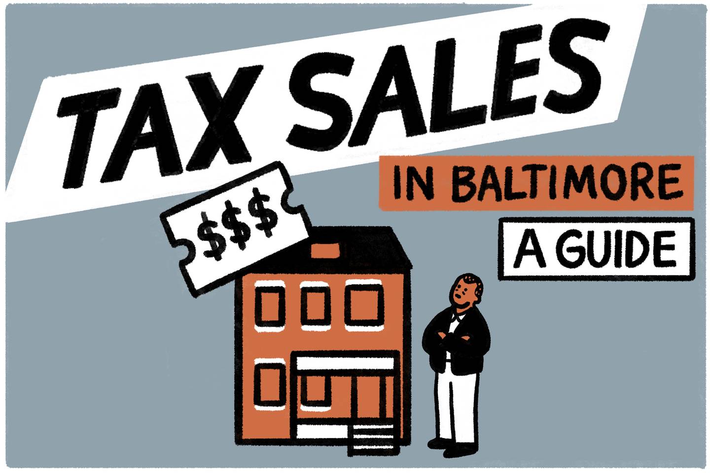 Hand lettering that says "Tax sales in Baltimore: a guide" floats over row home and man.